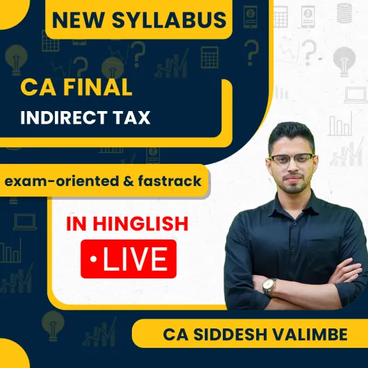 CA Final Indirect Tax Exam-oriented & fastrack Batch By CA Sidhhesh Valimbe 