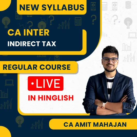 CA Inter GST (Regular Batch) For May 26 & Onwards Exams By CA Amit Mahajan CA Inter GST (Regular Batch) For May 26 & Onwards Exams By CA Amit Mahajan