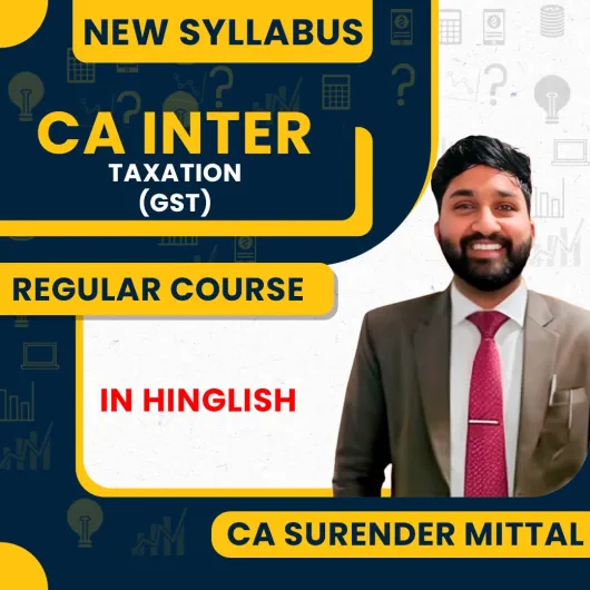 CA Surender Mittal Taxation ( GST) Regular Full Course For CA Inter CA Surender Mittal Taxation ( GST) Regular Full Course For CA Inter