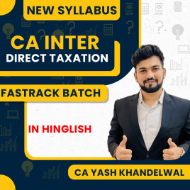 CA Yash Khandelwal Direct Taxation Fast Track 55 Hrs Concept &amp; Question Practice Batch For CA Inter