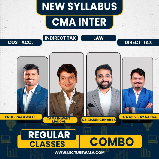 CA Vijay Sarda Direct Tax , CS LLM Arjun Chhabra Law, CA Yashwant Mangal GST & Prof. Raj Awate Cost Accounting Regular Batch For CMA Inter