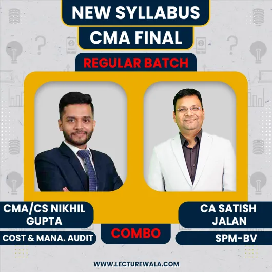 CA/CMA/CS Nikhil Gupta Cost And Management Audit & CA Satish Jalan SPM-BV Regular Classes For CMA Final Online Classes