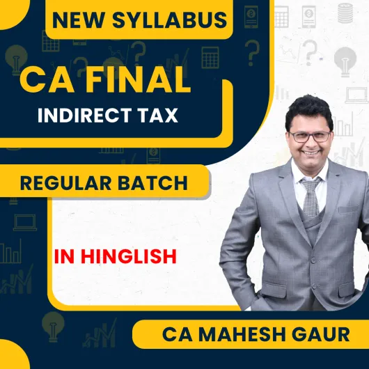 CA Mahesh Gaur Indirect Tax Regular Online Classes For CA Final: Online Classes.