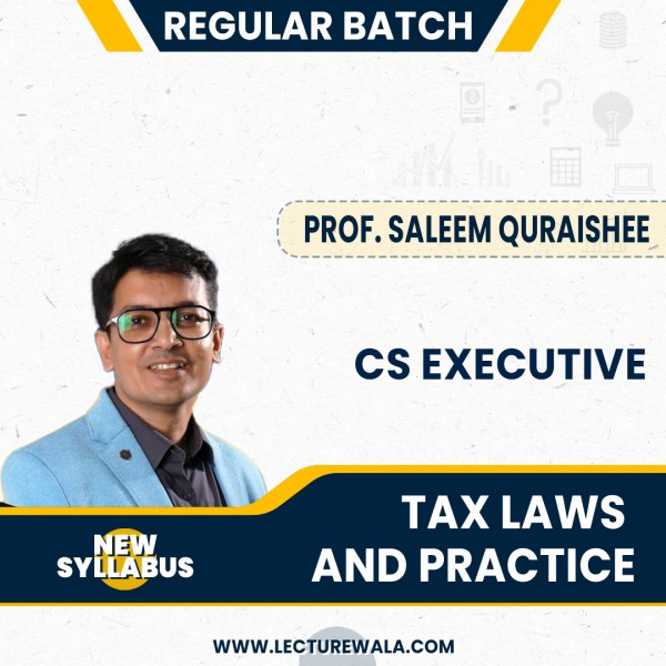 CS Executive New Syllabus Tax Laws  Regular Batch by Prof. Saleem Quraishee : Online Classes