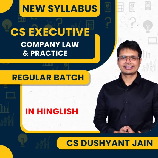 CA Dushyant Jain COMPANY LAW & PRACTICE Regular Online Classes For CS Executive: Online Classes