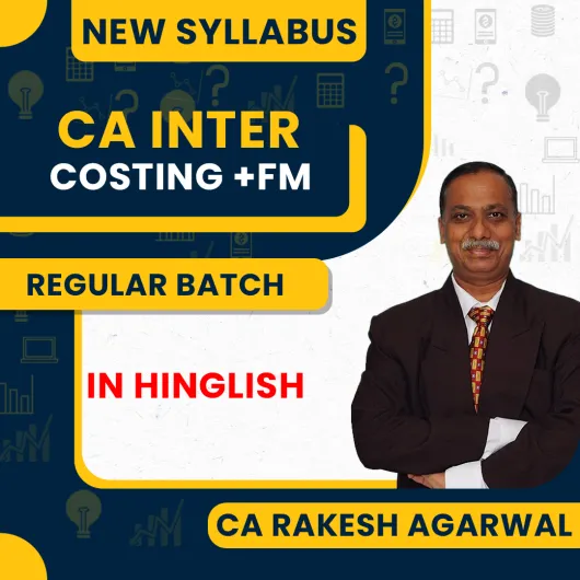 CA Rakesh Agarwal Cost And Management Accounting & Financial Management New Syllabus Regular Classes For CA Inter : Online Classes