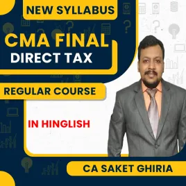 CA Saket Ghiria Direct Tax Complete Coverage Batch For CMA Final Online Classes