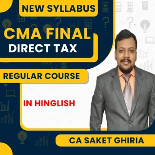 CA Saket Ghiria Direct Tax Complete Coverage Batch For CMA Final Online Classes