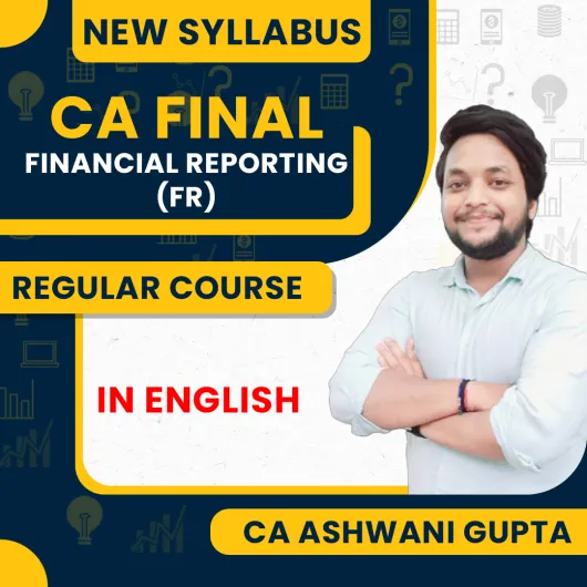 CA Ashwani Gupta Financial Reporting (FR) Regular Classes For CA Final Online Classes