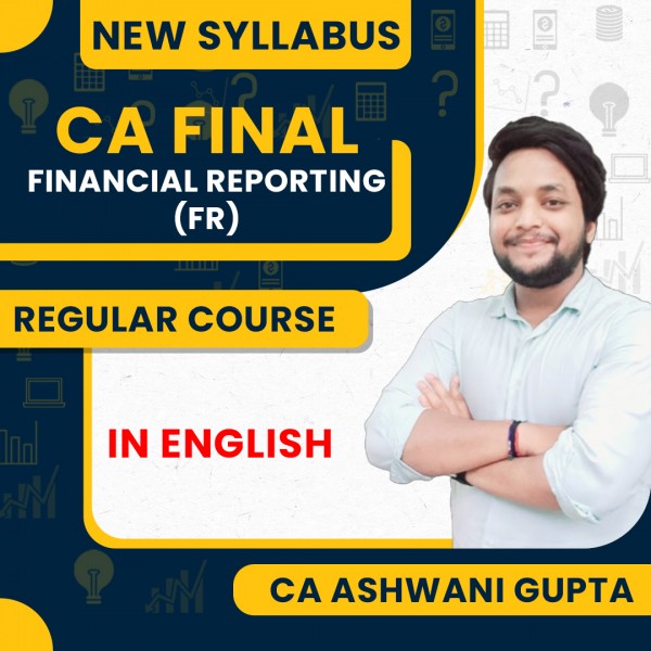 CA Ashwani Gupta Financial Reporting (FR) Regular Classes For CA Final Online Classes