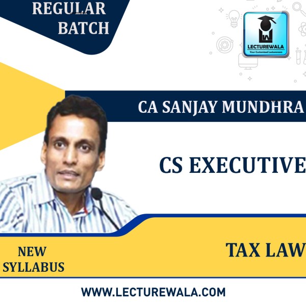 CS Executive Tax Law Regular Course : Video Lecture + Study Material by CA Sanjay Mundhra : Online Classes