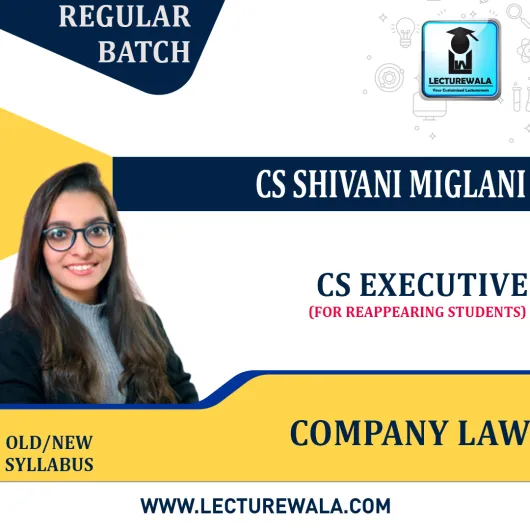 CS Executive Company law For Reappering Students New / Old Syllabus Regular Course by CS Shivani Miglani Online Classes