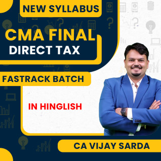 CMA Final Direct Tax New Syllabus Fastrack Batch By CA Vijay Sarda : Pen Drive / Online Classes