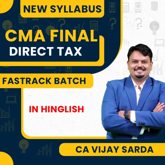 CMA Final Direct Tax New Syllabus Fastrack Batch By CA Vijay Sarda : Pen Drive / Online Classes CMA Final Direct Tax New Syllabus Fastrack Batch By CA Vijay Sarda : Pen Drive / Online Classes