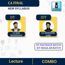CA Final IDT Regular Batch & DT Fastrack Batch : Video Lecture + Study Material By CA Yash Khandelwal & CA Akshansh Garg (For May 2023 & NOV  2023 & Onwards)