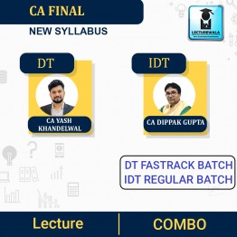 CA Final IDT Regular Batch & DT Fastrack Batch : Video Lecture + Study Material By CA Dippak Gupta & CA Yash Khandelwal (For Nov. 2023 & May 2023)