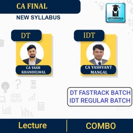 CA Final IDT Regular Batch & DT Fastrack Batch : Video Lecture + Study Material By CA Yash Khandelwal & CA Yashvant Mangal (For  May 2023 / Nov 2023 Onward)