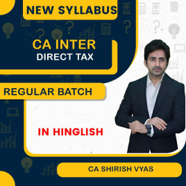 CA Inter New Syllabus Direct Tax by CA SHIRISH VYAS Regular Hindi English Batch for MAY / SEPT 26 &amp; JAN 27