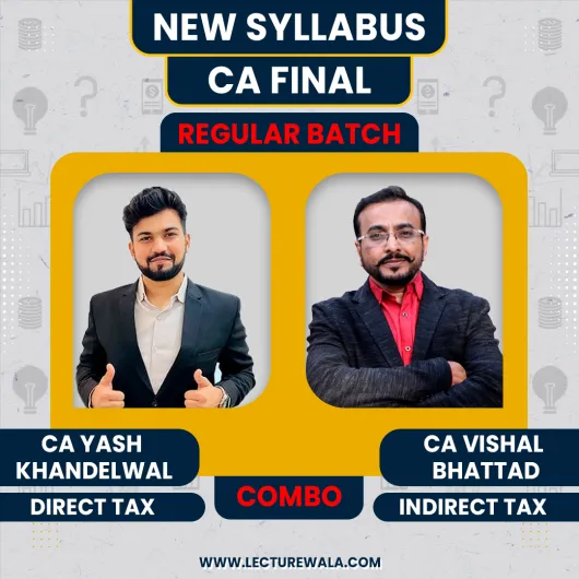 CA Yash Khandelwal Direct Tax & CA Vishal Bhattad Indirect Taxation (GST) Regular Batch For CA FINAL  CA Yash Khandelwal Direct Tax & CA Vishal Bhattad Indirect Taxation (GST) Regular Batch For CA FINAL