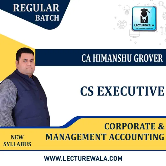 CS Executive Corporate & Management Accounting Regular Course : Video Lecture + Study Material By CA Himanshu Grover (For JUNE 2021 & DEC 2021)