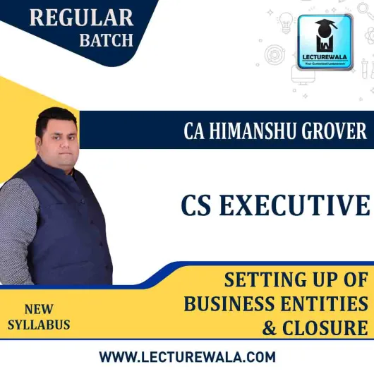 CA Executive Setting Up of Business Entities & Closure Regular Course : Video Lecture + Study Material By CA Himanshu Grover (For JUNE 2021 & DEC 2021)