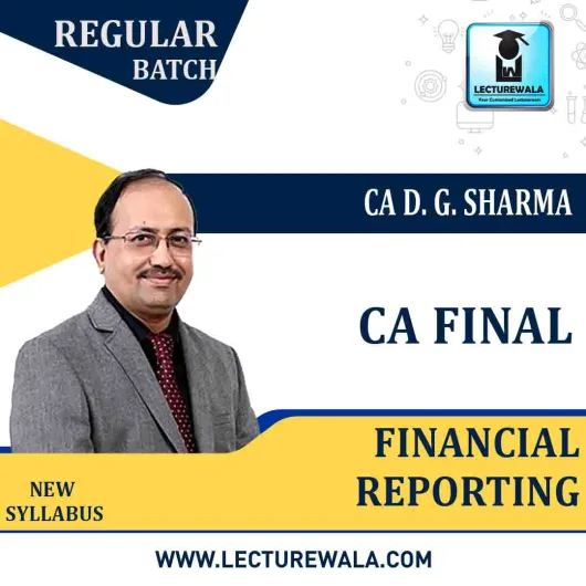 CA Final Financial Reporting Regular Course New Syllabus : Video Lecture + Study Material By DG Sharma (For Aug. 2020, Nov. 2020 & May 2021) (OUT OF STOCK)