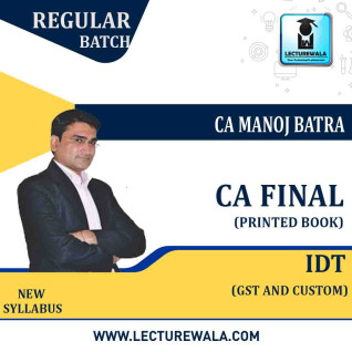 CA Final IDT (GST + Custom) : Study Material by CA Manoj Batra (For Nov. 2021 & May 2021) CA Final IDT (GST + Custom) : Study Material by CA Manoj Batra (For Nov. 2021 & May 2021)