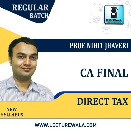 CA Final Direct Tax New Syllabus Regular Course : Video Lecture + Study Material By Prof. Nihit Jhaveri (For Nov. 2020)