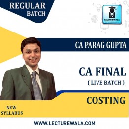 CA Final Costing  New Syllabus Live Batch : Video Lecture + Study Material by CA Parag Gupta (For May 2021 &  Nov. 2021)