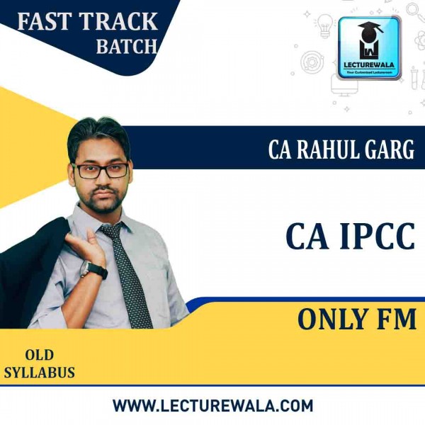 CA Ipcc FM Fast Track : Video Lecture + Study Material By CA Rahul Garg (For MAY 2021 TO NOV.2021)