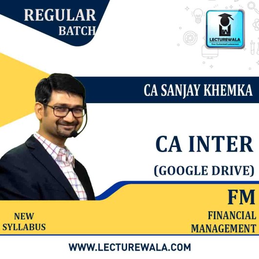 CA Inter Financial Management (Google Drive) Regular Course by CA Sanjay Khemka: Online Classes.