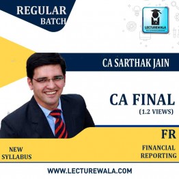 CA Final Financial Reporting (1.2 Views 8 Months) Latest Batch Regular Course : Video Lecture + Study Material By CA Sarthak Jain (For Nov. 2023 & May 2023)
