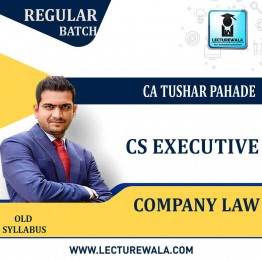 CS Executive Company Law (PAPER 1) Old Syllabus Regular Course : Video Lecture + Study Material By CA Tushar Pahade (For June / Dec. 2021)