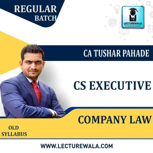 CS Executive Company Law (PAPER 1) Old Syllabus Regular Course : Video Lecture + Study Material By CA Tushar Pahade (For June / Dec. 2021)