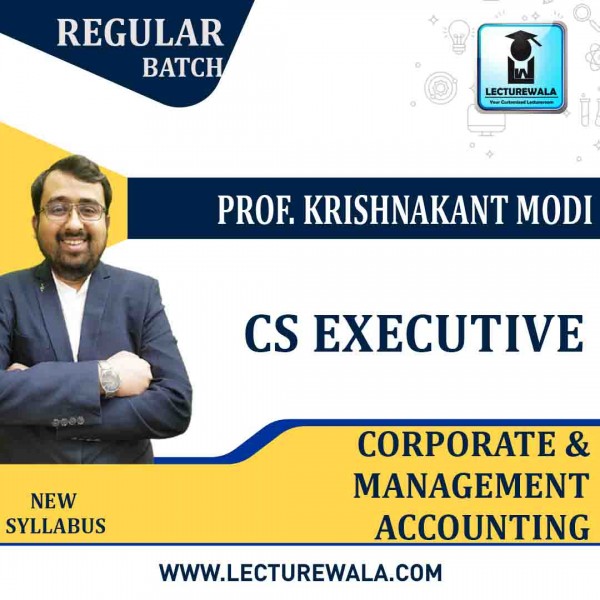 CS Executive Corporate & Management Accounting New Syllabus Regular Course By Prof. Krishnakant Modi : Online classes.