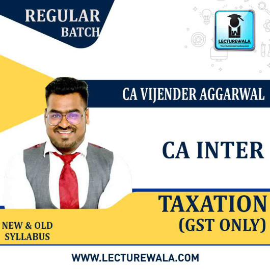 CA Inter Taxation (GST Only) LIVE Regular Course : Video Lecture + Study Material by CA Vijender Aggarwal (For Nov. 2022)