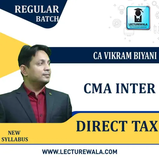 CMA Inter Direct Tax Regular Course : Video Lecture + Study Material By CA Vikram Biyani (For Dec. 2020 & June 2021)