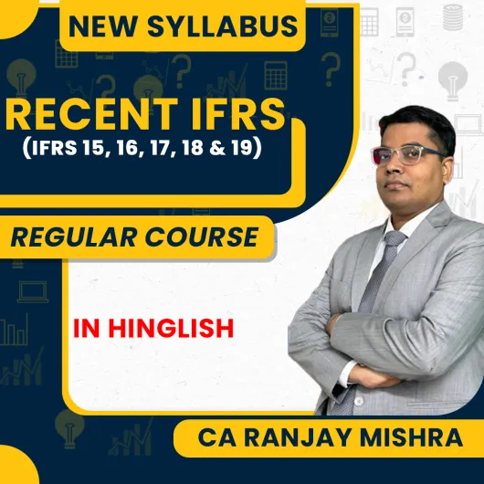 Recent IFRS (IFRS 15, 16, 17, 18 & 19) by CA. Ranjay Mishra New Syllabus  Recent IFRS (IFRS 15, 16, 17, 18 & 19) by CA. Ranjay Mishra New Syllabus