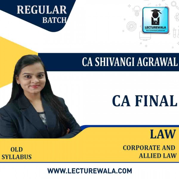 CA Final Corporate & Allied Laws Old Syllabus Regular Course : Video Lecture + Study Material By CA Shivangi Aggarwal (For  May 2022)