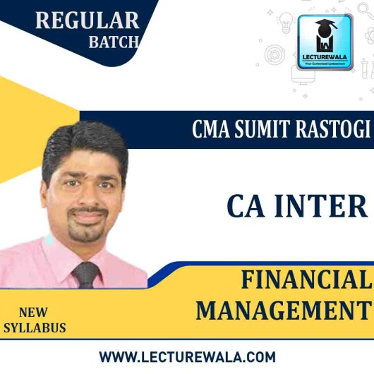 CA Inter Financial Management (2.5 VIEWS)Regular Course : Video Lecture + Study Material By CMA Sumit Rastogi (For MAY 2022 / NOV 2022)