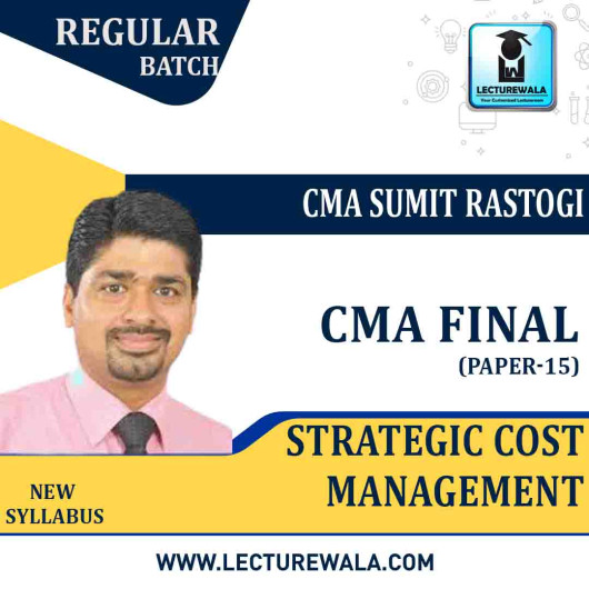 CMA Final Strategic Cost Management (2.5 VIEWS)Regular Course : Video Lecture + Study Material By CMA Sumit Rastogi (For JUNE 2022 / DEC. 2022)