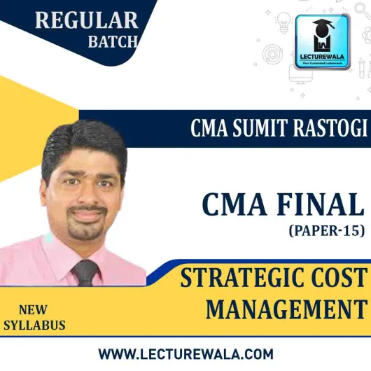 CMA Final Strategic Cost Management (2.5 VIEWS)Regular Course : Video Lecture + Study Material By CMA Sumit Rastogi (For JUNE 2022 / DEC. 2022)