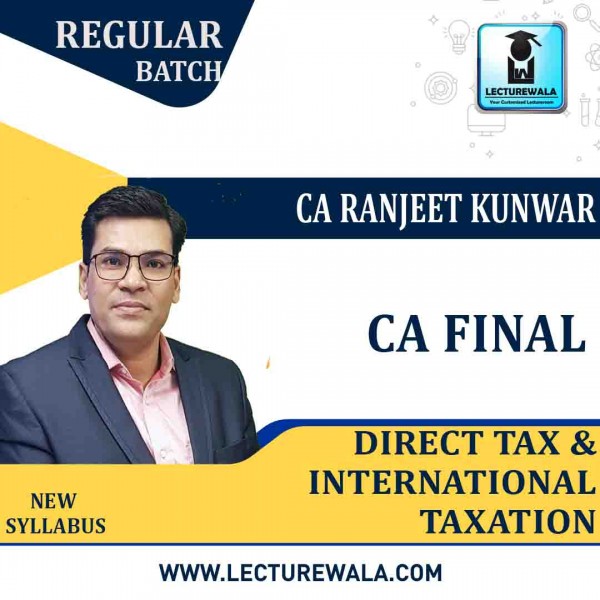 CA Final Direct Tax & International Taxation Regular Course : Video Lecture + Study Material By CA Ranjeet Kunwar (For May & Nov. 2021)
