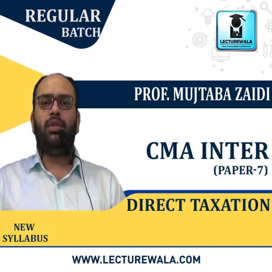 CMA Inter Direct Taxation Regular Course : Video Lecture + Study Material By Prof. Mujtaba Zaidi (For Dec. 2020 & June 2021)