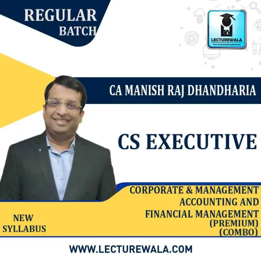 CS Executive Corporate & Management Accounting And Financial Management Regular Course (Premium) : Video Lecture + Study Material By CA Manish Raj Dhandharia (For DEC. 2022)