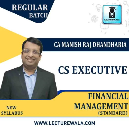 CS Executive Financial Management Regular Course (Standard) New Syllabus : Video Lecture + Study Material By CA Manish Dhandharia (For DEC. 2022)