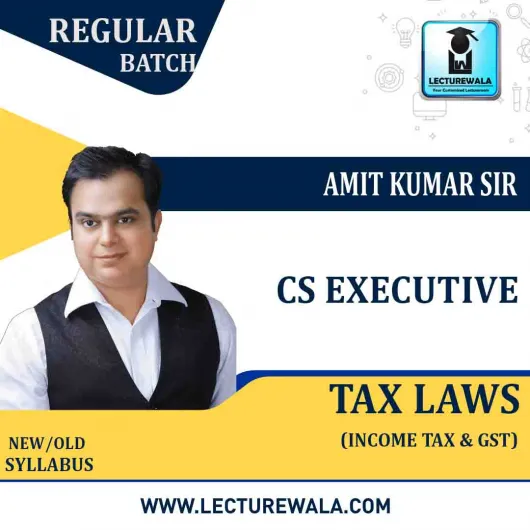 CS Executive Tax Laws (GST + Income Tax) Regular Course New Syllabus By Amit Kumar : Online Classes