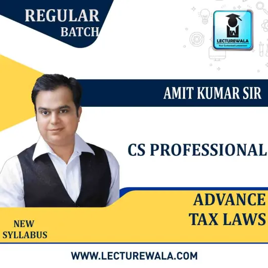 CS Professional Advance Tax Laws Regular Course New Syllabus :By Amit Kumar : Pen Drive / Online Classes