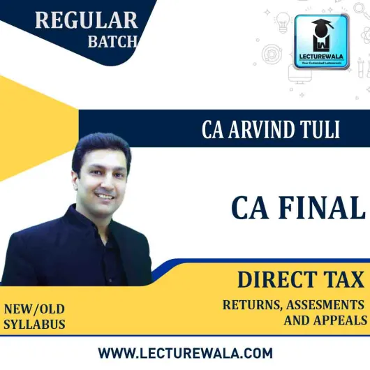 CA Final Direct Tax : Return, Assesments And Appeals Regular Course : Video Lecture + Study Material By CA Arvind Tuli (For May 2021 & Nov. 2021)