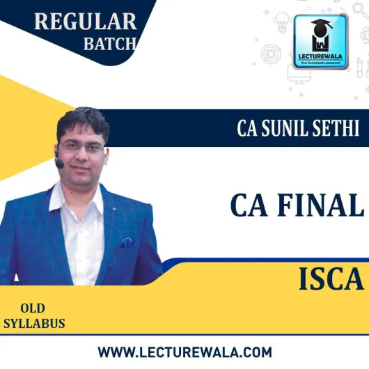 CA Final ISCA Old Syllabus Regular Course : Video Lecture + Study Material By CA Sunil Sethi (For May 2021 & Nov. 2021)